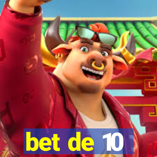 bet de 10